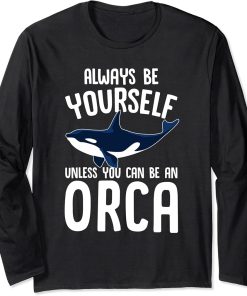 Funny Whales Always Be Yourself Unless You Can Be An Orca Long Sleeve T-Shirt